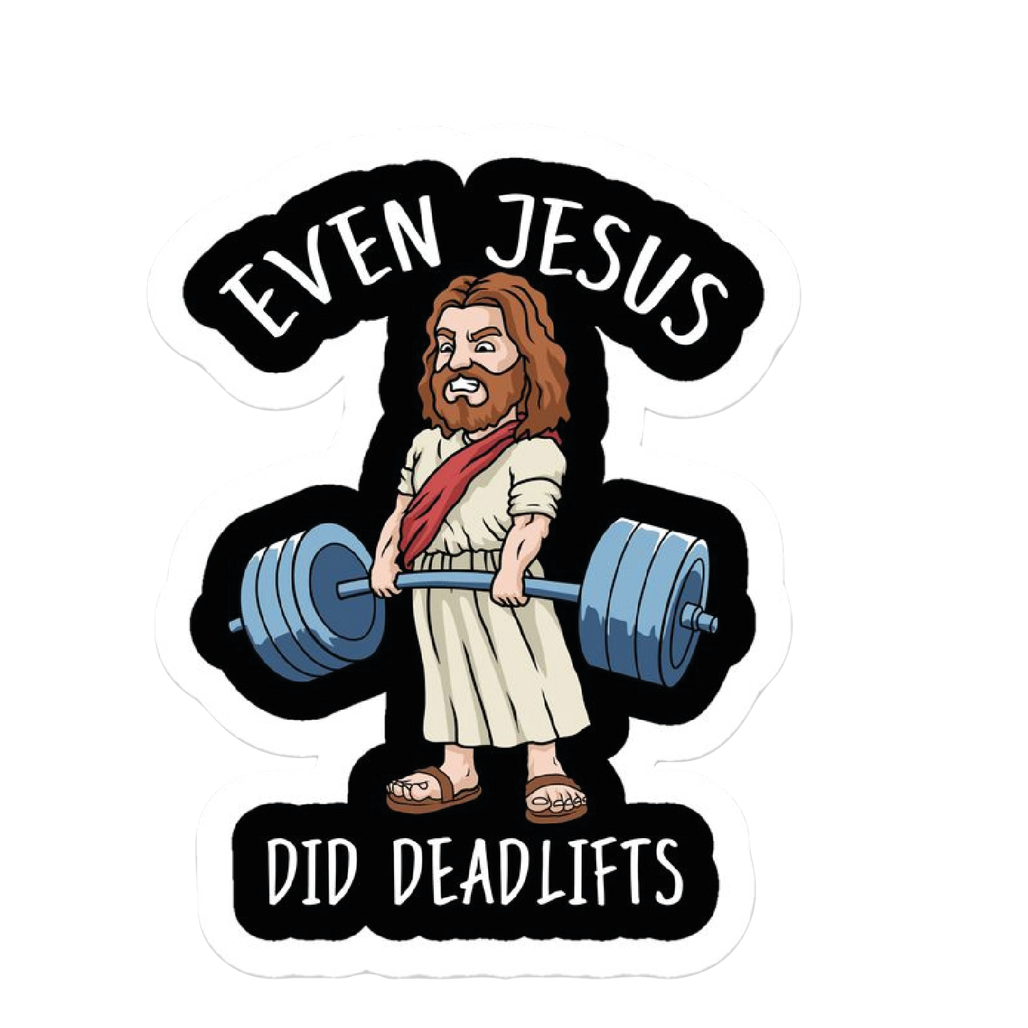 Even Jesus Did Deadlifts. Sticker