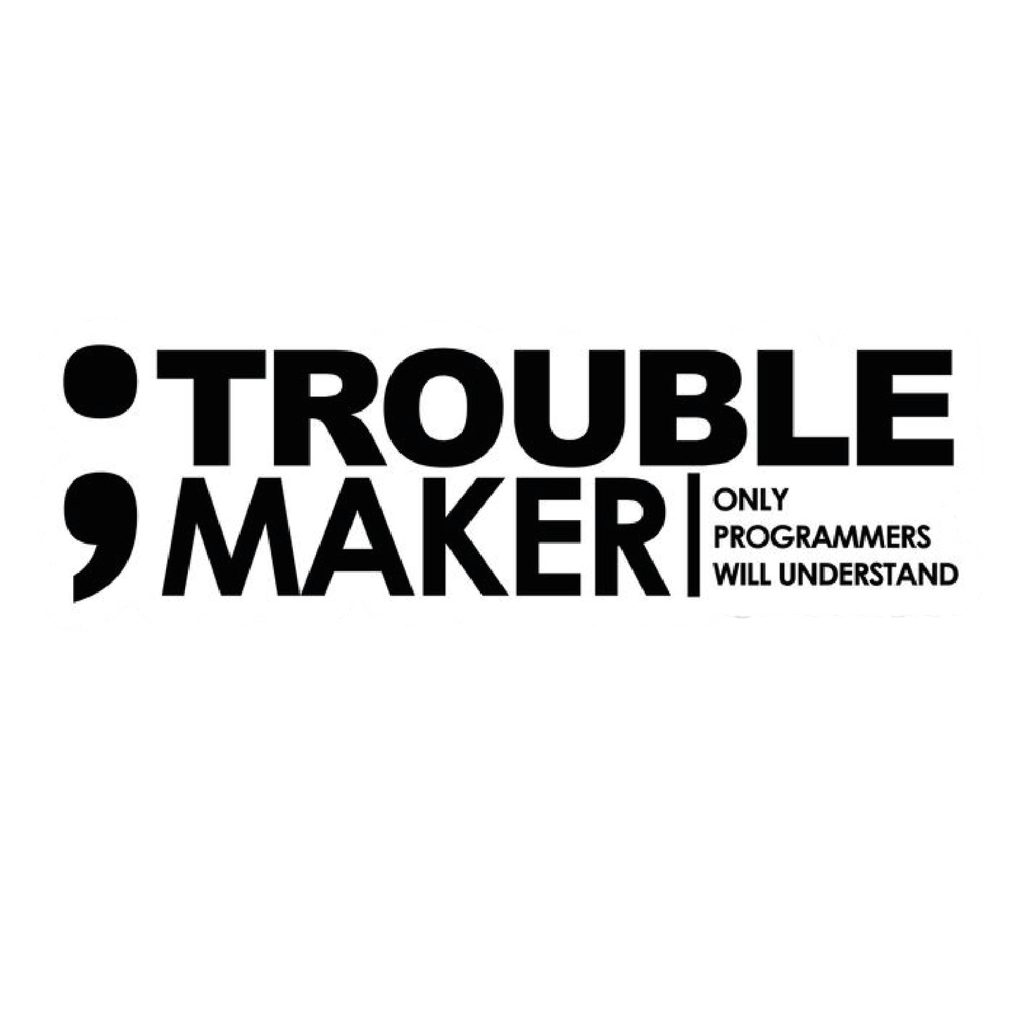 Trouble Maker Sticker