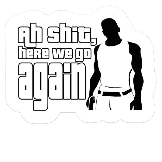 Ah Shit Here We go Again. Sticker